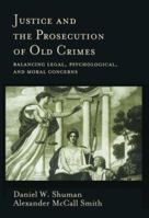 Justice and the Prosecution of Old Crimes: Balancing Legal, Psychological, and Moral Concerns (Law and Public Policy: Psychology and the Social Sciences) 1557986932 Book Cover