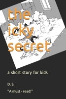 the icky secret: a short story for kids B08VRBW3RL Book Cover