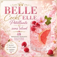 BELLE Cockt’ELLE : L’art du cocktail Pétillant ET sans alcool: 48 Mocktails élégant pour Célébrer Chaque Saison - 5 ingrédients Maximum (French Edition) B0H7P2JHN3 Book Cover