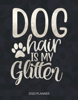 Dog Hair Is My Glitter 2020 Planner: Dated Weekly Planner With To Do Notes & Inspirational Quotes (Motivational Calendar Planners for Dog Owners - Funny Sayings) 1674589522 Book Cover