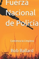 Fuerza Nacional de Policía: Comienza la Limpieza: La limpieza de un sistema judicial corrupto. (Spanish Edition) B0GPMR4N49 Book Cover