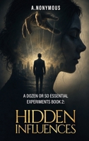 A Dozen Or So Essential Experiments: Hidden Influences B0HFYTF9BT Book Cover