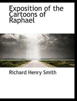 Exposition of the Cartoons of Raphael - Scholar's Choice Edition 1436842573 Book Cover