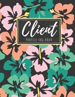 Client Profile Log Book: Client Data Organizer Log Book with A - Z Alphabetical Tabs, Record Profile And Appointment For Hairstylists, Makeup artists, barbers, Personal Trainer And More, Floral Cover B083XVJHFZ Book Cover
