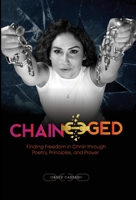 Chain-ged: Finding Freedom in Christ through Poetry, Principles, and Prayer 1732756457 Book Cover