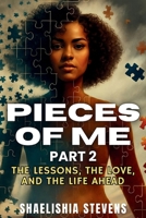 Pieces OF Me 2: THE LESSONS THE LOVE AND THE LIFE AHEAD B0FP98899Z Book Cover