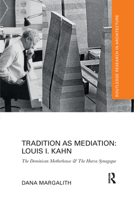 Tradition as Mediation: Louis I. Kahn: The Dominican Motherhouse & the Hurva Synagogue 0367734028 Book Cover