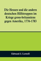 Die Hessen und die andern deutschen Hilfstruppen im Kriege gross-britanniens gegen Amerika, 1776-1783 9356709815 Book Cover