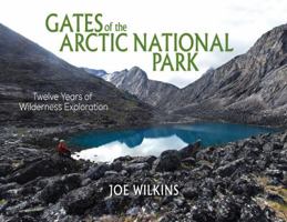 Gates of the Arctic National Park: Twelve Years of Wilderness Exploration 161254973X Book Cover