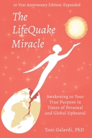 The LifeQuake Miracle: Awakening to Your True Purpose in Times of Personal and Global Upheaval 1627878025 Book Cover