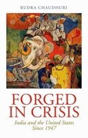 Forged in Crisis: India and the United States Since 1947 0199354863 Book Cover