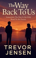 The Way Back To Us: Sometimes the past is the only road to the future B0F9KDNFCF Book Cover