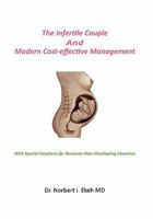 The Infertile Couple And Modern Cost-effective Management: With Special Emphasis for Resource-Poor Developing Countries 1456802143 Book Cover