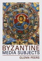 Byzantine Media Subjects 1501775022 Book Cover