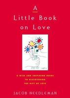 A Little Book on Love: A Wise and Inspiring Guide to Discovering the Gift of Love 038533432X Book Cover