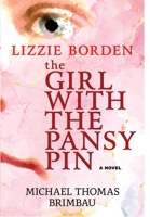 Lizzie Borden, the Girl with the Pansy Pin 0981904351 Book Cover