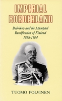Imperial Borderland: Bobrikov and the Attempted Russification of Finland, 1898-1904 0822315637 Book Cover