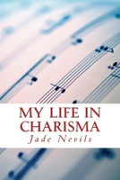 My life in Charisma: The Life of a Show Choir Kid 1502943034 Book Cover