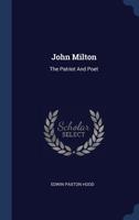 John Milton: The Patriot and Poet; Illustrations of the Model Man 1120305152 Book Cover