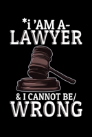 I'am A-Lawyer & I Cannot Be/ Wrong: Blank Lined Notebook Journal For Lawyer And Coworkers Journal Funny 6"x9" 110 Page 169532742X Book Cover