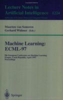 Machine Learning: ECML'97: 9th European Conference on Machine Learning, Prague, Czech Republic, April 23 - 25, 1997, Proceedings (Lecture Notes in Computer ... / Lecture Notes in Artificial Intelligen 3540628584 Book Cover