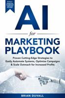 AI for Marketing Playbook: Proven Cutting-Edge Strategies to Easily Automate Systems, Optimize Campaigns & Scale Outreach for Increased Profits 1969363916 Book Cover