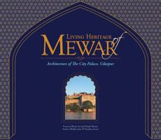 Living Heritage of Mewar: Architecture of the City Palace, Udaipur 1935677756 Book Cover