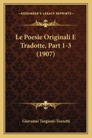 Le Poesie Originali E Tradotte, Part 1-3 (1907) 1120505453 Book Cover