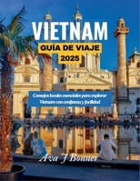 VIETNAM GUÍA DE VIAJE 2025: Consejos locales esenciales para explorar Vietnam con confianza y facilidad (Spanish Edition) B0FCFWSPGB Book Cover