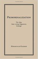 Primordialization: The Way New Living Organisms Emerge 1581126662 Book Cover