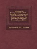 Versuch einer Monographie über die k.k. Kreisstadt Judenburg und ihren Pfarrbezirk nebst Schilderung einiger der nächsten Umgebungen 101727195X Book Cover