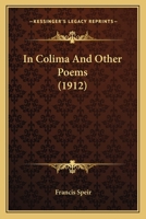 In Colima And Other Poems (1912) 0548576157 Book Cover