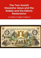 The Two Jewish Messiahs: Jesus and the Rebbe and the Edenic Restoration 1291671749 Book Cover