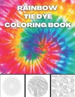 Rainbow Tie Dye Coloring Book: Tie Dye Designs Coloring Book For Adults Relaxation B08M87S23D Book Cover