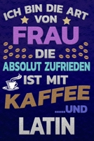 Ich bin die Art von Frau die absolut zufrieden ist mit Kaffee und LATIN: Punktkariertes Papier Bullet Journal Notizheft Skizzenbuch Tagebuch Gepunktete Seiten Dot Grid Notebook 165115564X Book Cover