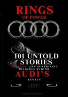 Rings of Power: 101 Untold Stories, Secrets, and Surprising Insights Behind Audi’s Legacy B0FQSVT1VF Book Cover