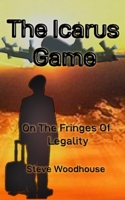 The Icarus Game: On The Fringes Of Legality 1739518101 Book Cover
