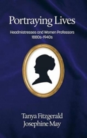 Portraying Lives: Headmistresses and Women Professors 1880s-1940s 1681234467 Book Cover