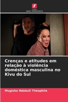 Crenças e atitudes em relação à violência doméstica masculina no Kivu do Sul (Portuguese Edition) 6630418565 Book Cover