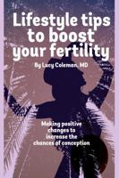 Lifestyle tips to boost your fertility: Making positive changes to increase the chances of conception (fertility, PCOS, fertility diet, egg reserve, infertility) 1949545113 Book Cover