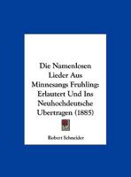 Die Namenlosen Lieder Aus Minnesangs Fruhling: Erlautert Und Ins Neuhochdeutsche Ubertragen (1885) 1149752122 Book Cover