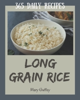 365 Daily Long Grain Rice Recipes: A Long Grain Rice Cookbook for Your Gathering B08FP3ST29 Book Cover