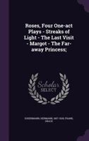 Roses: Four One-Act Plays; Streaks of Light--The Last Visit--Margot--The Far-Away Princess 1537750836 Book Cover
