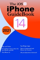 The ios 14 Guidebook: Everything you need to know about the new iPhone and iOS| Tips to Understand and Master the Features| For Beginners and Seniors B08KHGDRL8 Book Cover