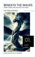 Beneath the Waves | The Tidal Mythos Vol. 1: Where Cosmic Tides Rise with the Storm B0DQ1FWZK6 Book Cover