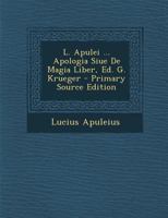 L. Apulei ... Apologia Siue De Magia Liber, Ed. G. Krueger 1021916919 Book Cover