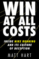 Win at All Costs: Inside Nike Running and Its Culture of Deception 0062917773 Book Cover