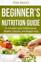 Nutrition: Beginners' Nutrition Guide to Enhance Sport Performance, Healthy Lifestyle, and Weight Loss 1530939526 Book Cover