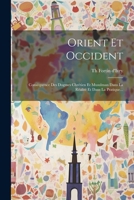 Orient Et Occident: Conséquence Des Dogmes Chrétien Et Musulman Dans La Réalité Et Dans La Pratique... 1022635557 Book Cover