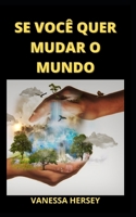 SE VOCÊ QUER MUDAR O MUNDO B09FSCF3J3 Book Cover